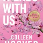 A Heartfelt Journey Through Love and Resilience in “It Ends with Us” by Colleen Hoover