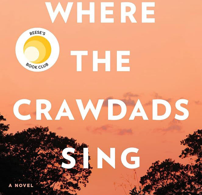 A Heartfelt Exploration of Nature and Isolation in Where the Crawdads Sing by Delia Owens