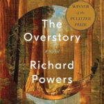 A Rich, Layered Narrative in The Overstory by Richard Powers