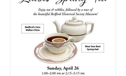 Last Chance to RSVP for Bedford Historical Society’s Ladies’ Spring Tea