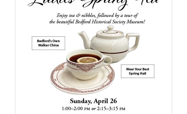 Last Chance to RSVP for Bedford Historical Society’s Ladies’ Spring Tea