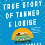 An Unexpected Friendship Takes the Road in “The Mostly True Story of Tanner & Louise”